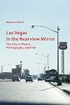 Las Vegas in the Rearview Mirror: The City in Theory, Photography, and Film