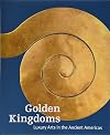 Golden Kingdoms: Luxury Arts in the Ancient Americas