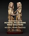 The Conservation of Medieval Polychrome Wood Sculpture: History, Theory, Practice