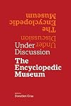 Under Discussion: The Encyclopedic Museum