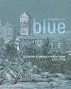 Drawing on Blue: European Drawings on Blue Paper, 1400sโ1700s