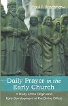 Daily Prayer in the Early Church: A Study of the Origin and Early Development of the Divine Office