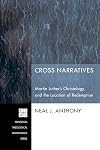 Cross Narratives: Martin Luther's Christology and the Location of Redemption