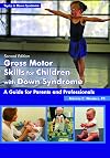 Gross Motor Skills for Children With Down Syndrome: A Guide for Parents and Professionals (Topics in Down Syndrome)