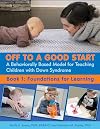 Off to a Good Start: A Behaviorally Based Model for Teaching Children With Down Syndrome; Book 1: Foundations for Learning
