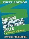 Building Motivational Interviewing Skills: A Practitioner Workbook (Applications of Motivational Interviewing)