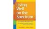 Living Well on the Spectrum: How to Use Your Strengths to Meet the Challenges of Asperger Syndrome/High-Functioning Autism
