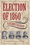The Election of 1860 Reconsidered (Civil War in the North)