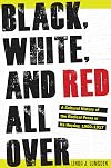 Black, White, and Red All Over: A Cultural History of the Radical Press in Its Heyday, 1900-1917