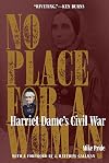 No Place for a Woman: Harriet Dame's Civil War (Interpreting the Civil War: Texts and Contexts)