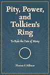 Pity, Power, and Tolkien's Ring: To Rule the Fate of Many