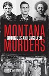 Montana Murders: Notorious and Unsolved