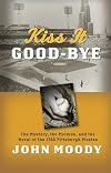 Kiss It Good-Bye: The Mystery, The Mormon, and the Moral of the 1960 Pittsburgh Pirates