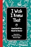I Wish I Knew That: Cool Stuff You Need to Know