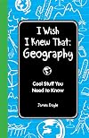 I Wish I Knew That: Geography: Cool Stuff You Need to Know