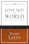 Love Not the World: Winning the War Against Worldliness