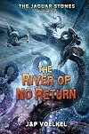 The Jaguar Stones, Book Three: The River of No Return