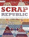 Scrap Republic: 8 Quilt Projects for Those Who LOVE Color