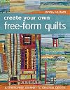 Create Your Own Free-Form Quilts: A Stress-Free Journey to Original Design