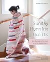 Sunday Morning Quilts: 16 Modern Scrap Projects - Sort, Store, and Use Every Last Bit of Your Treasured Fabrics