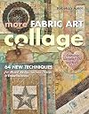 More Fabric Art Collage: 64 New Techniques for Mixed Media, Surface Design & Embellishment • Featuring Lutradur®, TAP, Mul•Tex