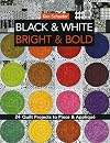 Black & White, Bright & Bold: 24 Quilt Projects to Piece & Appliqué