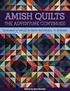 Amish Quilts―The Adventure Continues: Featuring 21 Projects from Traditional to Modern