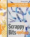 Scrappy Bits Appliqué: Fast & Easy Fusible Quilts • 8 Projects • Foolproof Technique