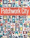 Patchwork City: 75 Innovative Blocks for the Modern Quilter • 6 Sampler Quilts
