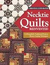Necktie Quilts Reinvented: 16 Beautifully Traditional Projects Rotary Cutting Techniques