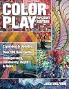 Color Play: Expanded & Updated • Over 100 New Quilts • Transparency, Luminosity, Depth & More