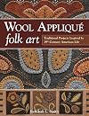 Wool Appliqué Folk Art: Traditional Projects Inspired by 19th-Century American Life