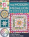 The Modern Medallion Workbook: 11 Quilt Projects to Make, Mix & Match