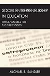 Social Entrepreneurship in Education: Private Ventures for the Public Good (New Frontiers in Education)