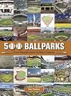 500 Ballparks: From Wooden Seats to Retro Classics