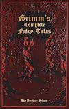 The Complete Fairy Tales of the Brothers Grimm