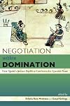 Negotiation within Domination: New Spain's Indian Pueblos Confront the Spanish State