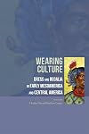 Wearing culture : dress and regalia in early Mesoamerica and Central America