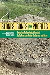 Stones, bones and profiles : exploring archaeological context, early American hunter-gatherers, and bison