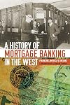 A history of mortgage banking in the West : financing America's dreams