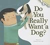 Do You Really Want a Dog? (Do You Really Want a Pet?)
