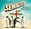 Greetings From Senility: Your Road Map to Aging