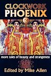 Clockwork Phoenix 2: More Tales of Beauty and Strangeness