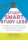 Study Smart, Study Less: Earn Better Grades and Higher Test Scores, Learn Study Habits That Get Fast Results, and Discover Your Study Persona