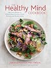 The Healthy Mind Cookbook: Big-Flavor Recipes to Enhance Brain Function, Mood, Memory, and Mental Clarity