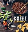 The Chili Cookbook: A History of the One-Pot Classic, with Cook-off Worthy Recipes from Three-Bean to Four-Alarm and Con Carne to Vegetarian