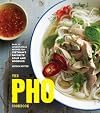 The Pho Cookbook: Easy to Adventurous Recipes for Vietnam's Favorite Soup and Noodles