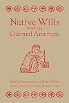 Native Wills from the Colonial Americas: Dead Giveaways in a New World