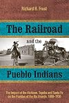 The Railroad and the Pueblo Indians: The Impact of the Atchison, Topeka and Santa Fe on the Pueblos of the Rio Grande, 1880-1930