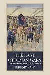 The Last Ottoman Wars: The Human Cost, 1877–1923
